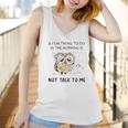 Owl A Fun Thing To Do In The Morning Is Not Talk To Me 2022 Trend Women Tank Top