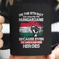 On The 8Th Day God Created Hungarians American Heroes Coffee Mug