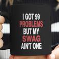 I Got 99 Problems But My Swag Coffee Mug