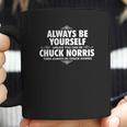 Alway Be Yourself Unless You Can Be Chuck Norris Coffee Mug