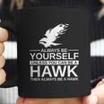 Always Be Yourself Hawk Gift Coffee Mug