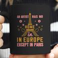 An Artist Has No Home In Europe Except In Paris Coffee Mug