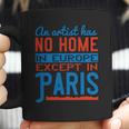 An Artist Has No Home In Europe Except In Paris Coffee Mug