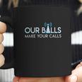 Our Balls Make Your Calls Cell Tower Climber Gifts Coffee Mug