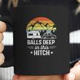 Balls Deep In This Hitch - Camping Gifts Coffee Mug