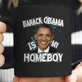 Barack Obama Is My Homeboy Coffee Mug