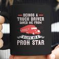 Beings A Truck Driver Saved Me From A Life As A Pron Star Coffee Mug