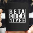 Beta Cuck 4 Lyfe Shirt Coffee Mug