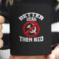 Better Dead Than Red Anti Socialism Anti Communism Socialism Gifts Coffee Mug