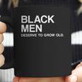 Black Men Deserve To Grow Old Coffee Mug