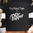 My Blood Type Is Dr Pepper Coffee Mug