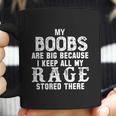 My Boobs Are Big Because I Keep All My Rage Stored There Coffee Mug