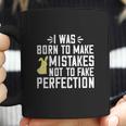 I Was Born To Make Mistakes Not To Fake Perfection Coffee Mug