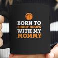 Born To Shoot Hoops With My Mommy Coffee Mug