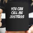 You Can Call Me Mistress Coffee Mug