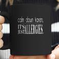 Calm Down Karen Its Just Allergies Coffee Mug