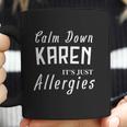 Calm Down Karen Its Just Allergies Funny Gift For Allergic Coffee Mug