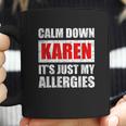 Calm Down Karen Its Just My Allergies Sarcasm Funny Meme Coffee Mug