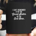 Cant Remember If I Am The Good Sister Or The Evil One Coffee Mug