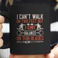 I Can’T Walk On Two Feet But I Can Balance On Thin Blades Coffee Mug