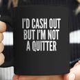 Cash Out But Not A Quitter Coffee Mug