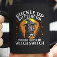 Cat Buckle Up Buttercup You Just Flipped My Witch Switch 1 Coffee Mug