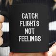 Catch Flights Not Feelings Travel Taveler Traveling Coffee Mug