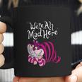 Cheshire Were All Mad Here Coffee Mug