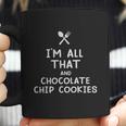 I Am All That And Chocolate Chip Cookies Funny Eating Food Lovers Coffee Mug