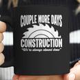 Couple More Days Construction We’Re Always Almost Done 1 Coffee Mug