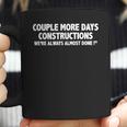 Couple More Days Construction We’Re Always Almost Done Gift Coffee Mug