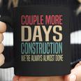 Couple More Days Construction We’Re Always Almost Done V51 Coffee Mug