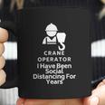 Crane Operator I Have Been Social Distancing For Years Coffee Mug