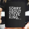 Dear America Sorry About Steve King Coffee Mug