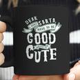 Dear Santa I Don’T Have To Be Good Because Im Cute Coffee Mug