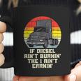 If Diesel Aint Burnin Earnin Truck Retro Trucker Driver Gift Coffee Mug