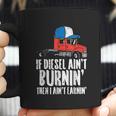 If Diesel Aint Burnin Earnin Truck Semi Trucker Driver Gift Coffee Mug