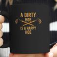 Dirty Hoe I Garden Gadget Agriculture Husbandry Coffee Mug