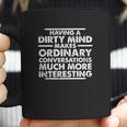 Dirty Mind Graphic Sarcastic Funny Coffee Mug