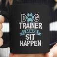 Dog Trainer I Make Sit Happen Funny Pet Training Coffee Mug