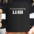 You Done Messed Up Aa Ron Substitute Teacher Funny Meme Coffee Mug