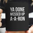 You Done Messed Up A A Ron Funny Coffee Mug