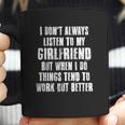 I Dont Always Listen To My Girlfriend But When I Do Things Coffee Mug