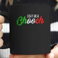 Dont Be A Chooch Coffee Mug