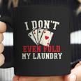 I Dont Even Fold My Laundry Poker Card Player Gambler Graphic Design Printed Casual Daily Basic Coffee Mug