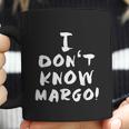 I Dont Know Margo Funny And Why Is The Carpet All Wet Todd Coffee Mug