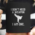 I Dont Need A Weapon I Am One Coffee Mug