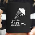 I Dont Like Sloppy Seconds Ice Cream Coffee Mug