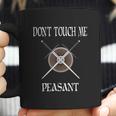 Dont Touch Me Peasant Funny Huzzah Renaissance Coffee Mug