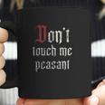 Dont Touch Me Peasant Funny Renaissance Festival Coffee Mug